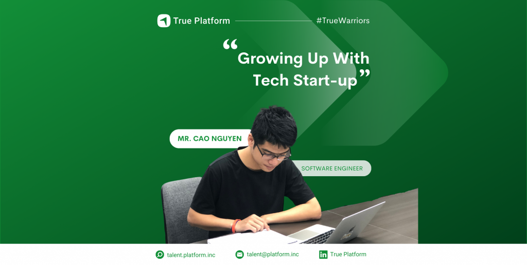 True Warrior: Trưởng thành cùng Tech Start-up – Hành trình ấn tượng của chàng kỹ sư phần mềm 22 tuổi