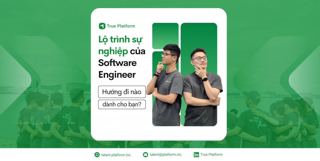 TRUE ENGINEER’S CAREER PATH SERIES (01): Lộ trình sự nghiệp dành cho Software Engineer tại True, hướng đi nào dành cho bạn? 