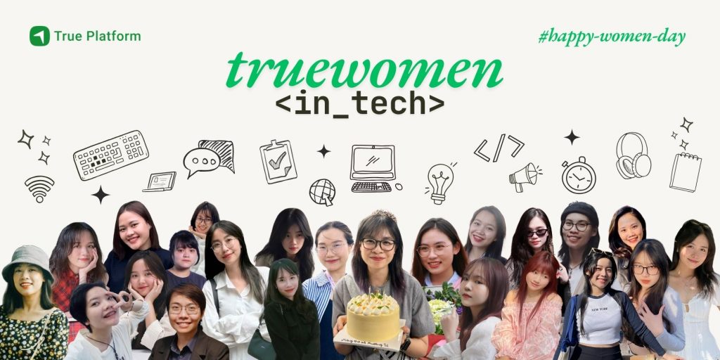 True Women in Tech: Phái nữ nắm giữ vị trí nào ở True Platform?